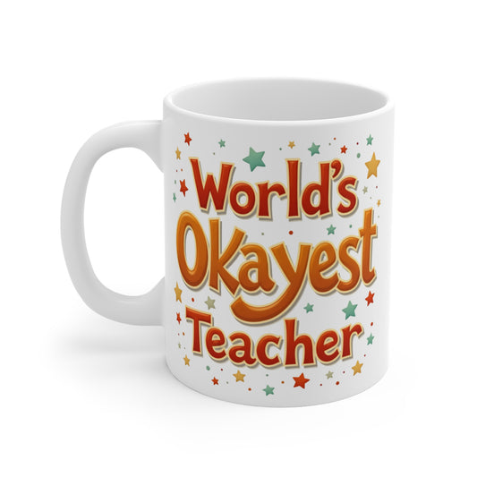 World’s Okayest Teacher Mug – Funny Teacher Appreciation Coffee Cup Gift for End of Year, Christmas, or Back to School
