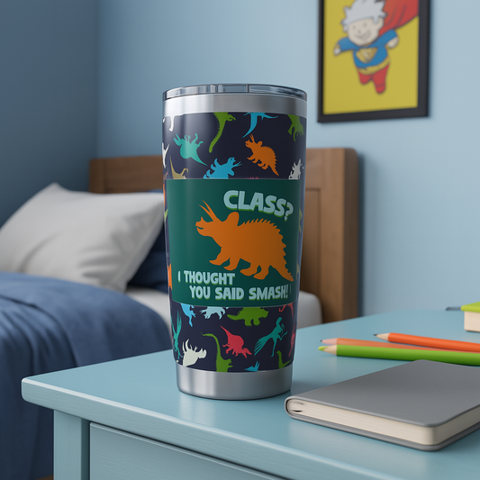 βClass? I Thought You Said Smash!β Dinosaur Tumbler β 20oz