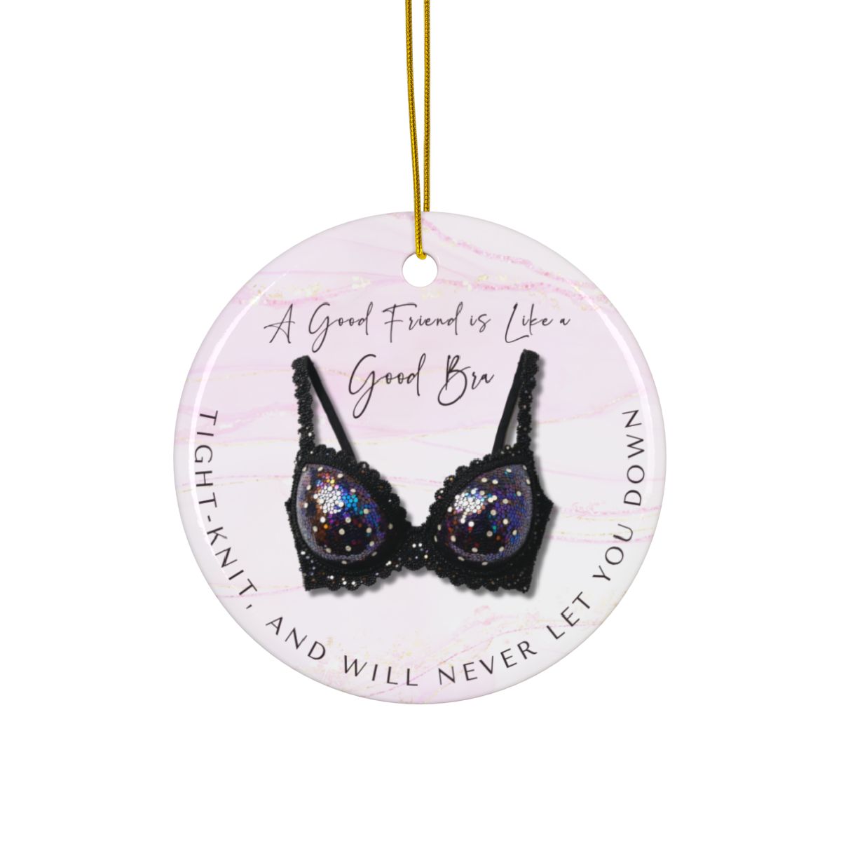 Funny Friendship Ornament – “A Good Friend is Like a Good Bra” – Tight-Knit Best Friend Christmas Ornament – Humorous Gift for Women