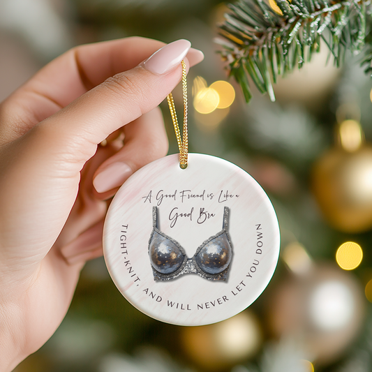 Funny Friendship Ornament – “A Good Friend is Like a Good Bra” – Tight-Knit Best Friend Christmas Ornament – Humorous Gift for Women