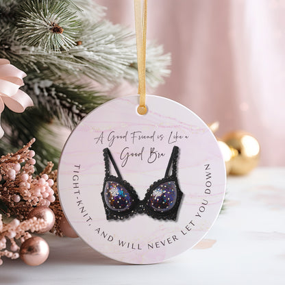 Funny Friendship Ornament – “A Good Friend is Like a Good Bra” – Tight-Knit Best Friend Christmas Ornament – Humorous Gift for Women