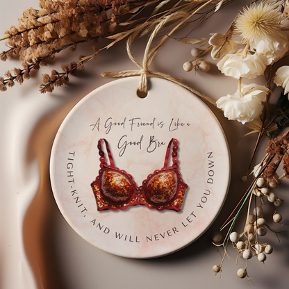 Funny Friendship Ornament – “A Good Friend is Like a Good Bra” – Tight-Knit Best Friend Christmas Ornament – Humorous Gift for Women