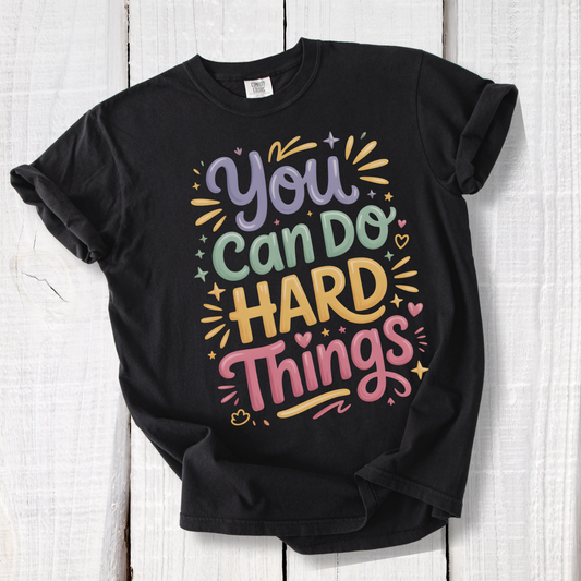 You Can Do Hard Things Shirt – Teacher Counselor Positivity Tee
