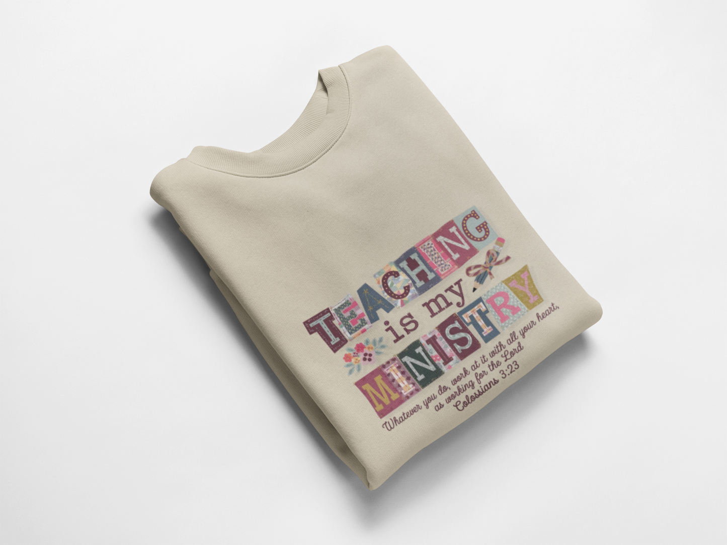 Faith Sweatshirt – “Teaching Is My Ministry” Christian Teacher Sweatshirt (Colossians 3:23)