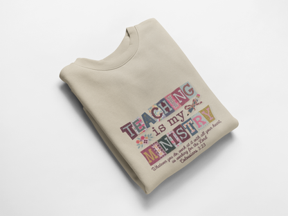 Faith Sweatshirt – “Teaching Is My Ministry” Christian Teacher Sweatshirt (Colossians 3:23)
