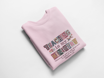 Faith Sweatshirt – “Teaching Is My Ministry” Christian Teacher Sweatshirt (Colossians 3:23)