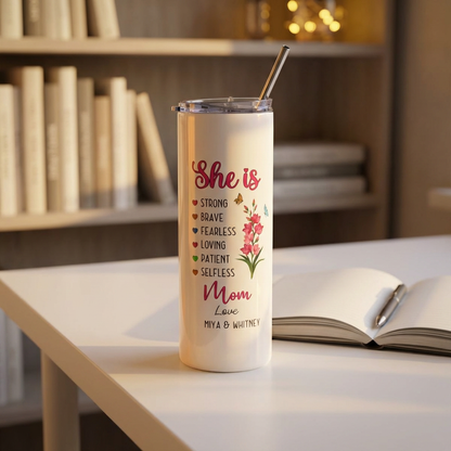 She Is" Personalized Mom Tumbler – Custom Kids Names | Mother's Day Gift from Daughter & Son | Strong Brave Fearless Loving | 20oz Skinny Tumbler with Straw