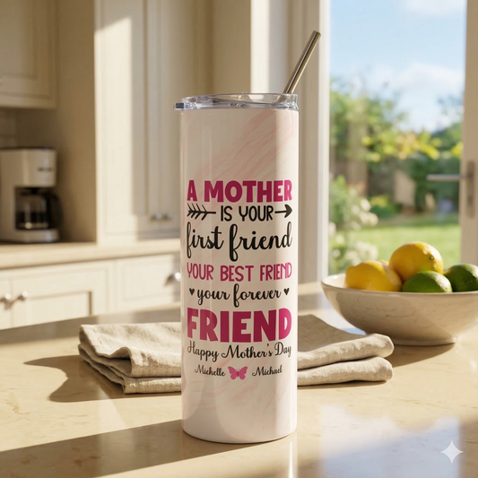 A Mother Is Your First Friend" Personalized Mom Tumbler – Custom Names | Sentimental Mother's Day Gift from Kids | Mom Best Friend Forever | 20oz Skinny Tumbler with Straw