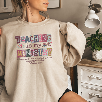 Faith Sweatshirt – “Teaching Is My Ministry” Christian Teacher Sweatshirt (Colossians 3:23)