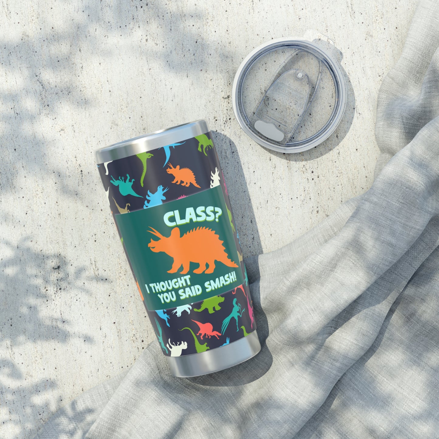 “Class? I Thought You Said Smash!” Dinosaur Tumbler – 20oz