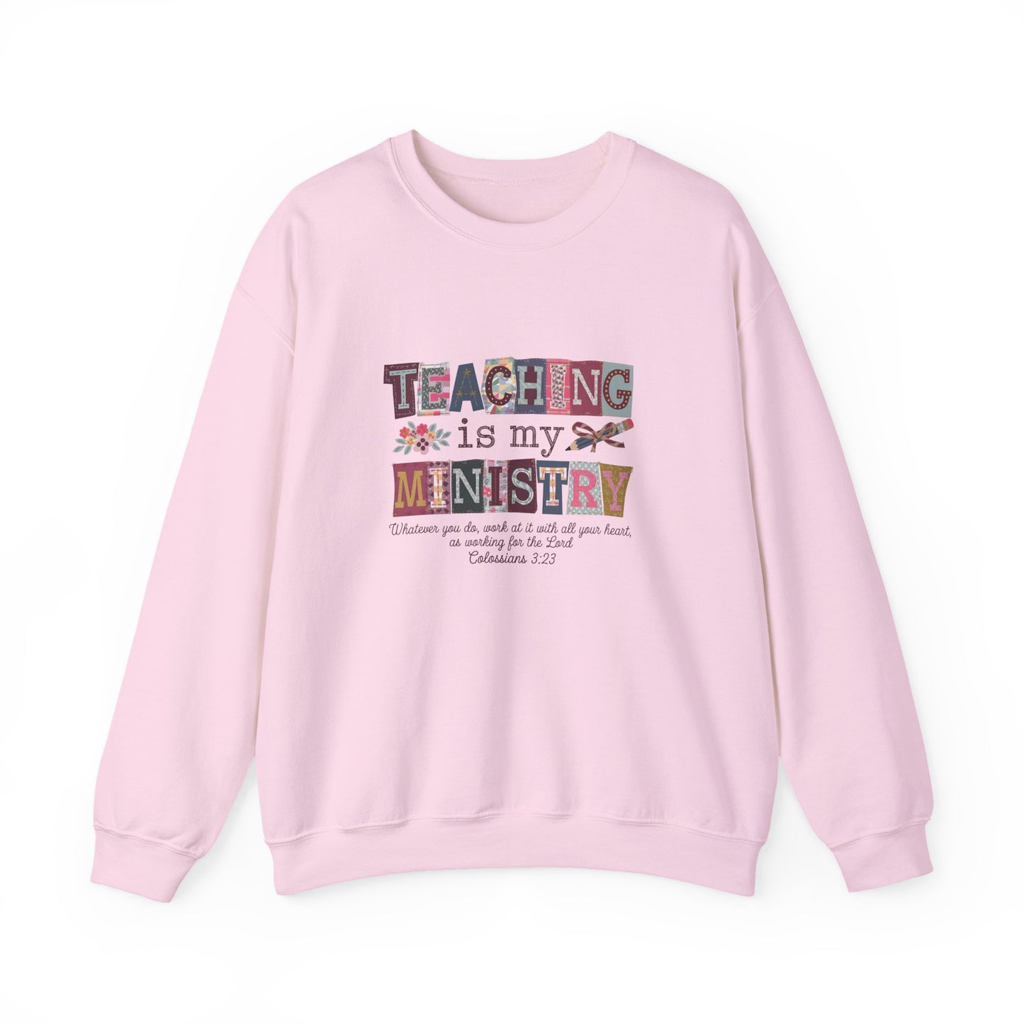 Faith Sweatshirt – “Teaching Is My Ministry” Christian Teacher Sweatshirt (Colossians 3:23)