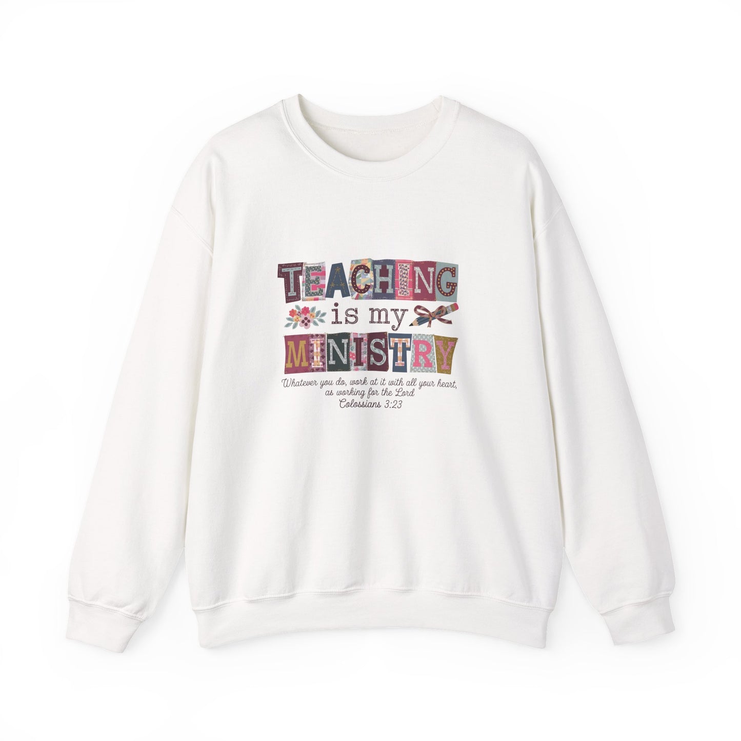 Faith Sweatshirt – “Teaching Is My Ministry” Christian Teacher Sweatshirt (Colossians 3:23)