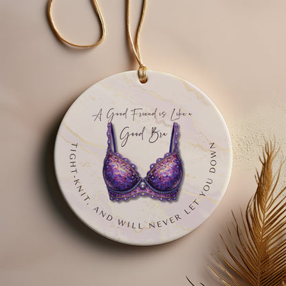 Funny Friendship Ornament – “A Good Friend is Like a Good Bra” – Tight-Knit Best Friend Christmas Ornament – Humorous Gift for Women