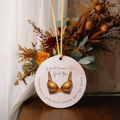 Funny Friendship Ornament – “A Good Friend is Like a Good Bra” – Tight-Knit Best Friend Christmas Ornament – Humorous Gift for Women
