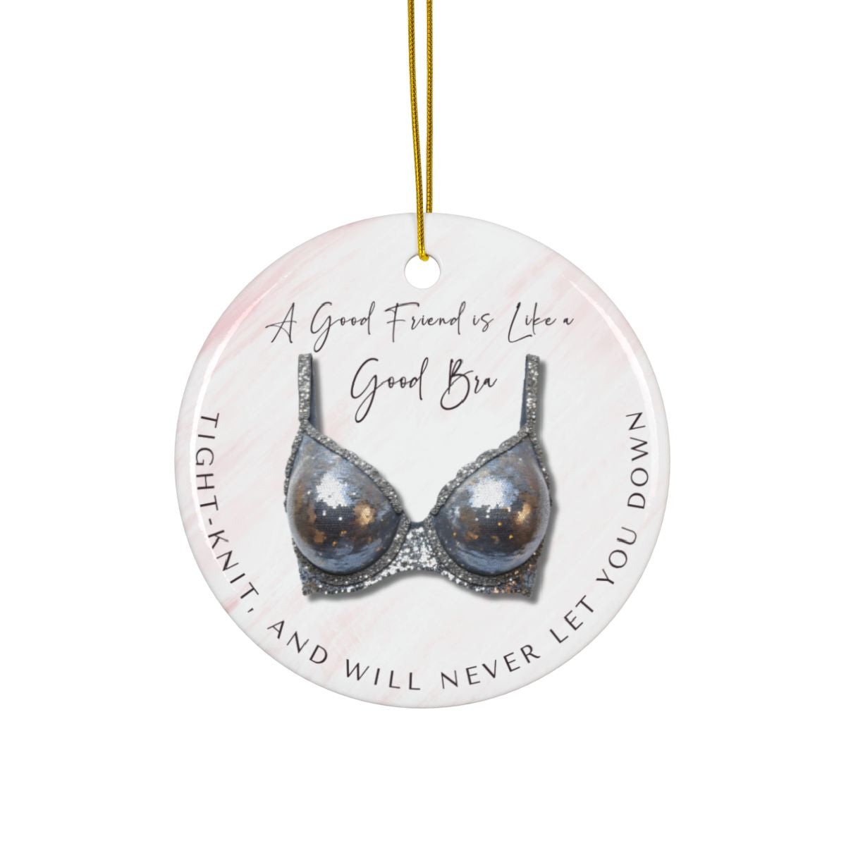 Funny Friendship Ornament – “A Good Friend is Like a Good Bra” – Tight-Knit Best Friend Christmas Ornament – Humorous Gift for Women