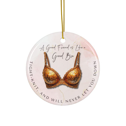 Funny Friendship Ornament – “A Good Friend is Like a Good Bra” – Tight-Knit Best Friend Christmas Ornament – Humorous Gift for Women